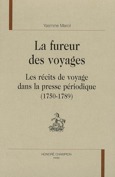 La fureur des voyages : les récits de voyage dans la presse périodique (1750-1789)