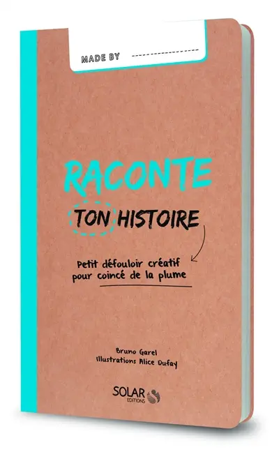 Raconte ton histoire : petit défouloir créatif pour coincé de la plume