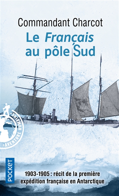 Le Français au pôle Sud : 1903-1905 : récit de la première expédition française en Antarctique
