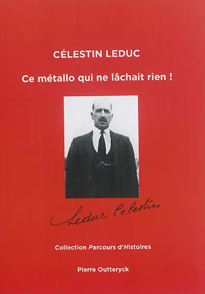Célestin Leduc : ce métallo qui ne lâchait rien !