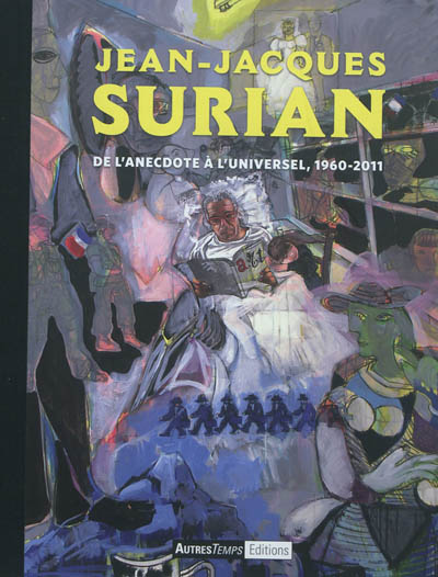 Jean-Jacques Surian : de l'anecdote à l'universel, 1960-2011