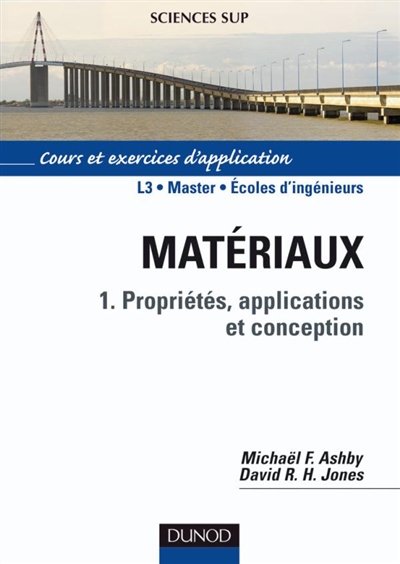 Matériaux. Vol. 1. Propriétés, applications et conception : cours et exercices d'application : L3, master, écoles d'ingénieurs