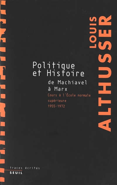 Politique et histoire, de Machiavel à Marx : cours à l'Ecole normale supérieure, 1955-1972