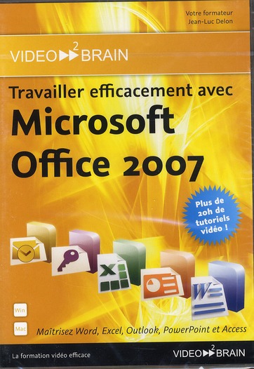 Travaillez efficacement avec Microsoft Office 2007 : maîtrisez Word, Excel, Outlook, PowerPoint et Access