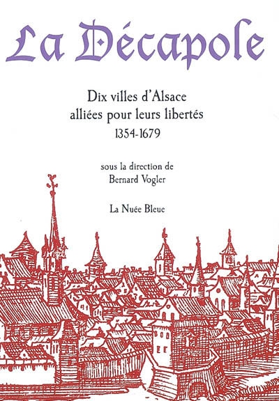 La décapole : dix villes d'Alsace alliées pour leurs libertés (1354-1679)