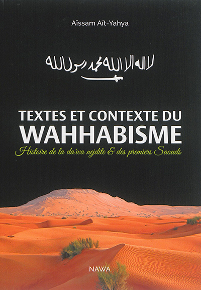 Textes et contexte du wahhabisme : histoire de la da wa nejdite & des premiers Saouds