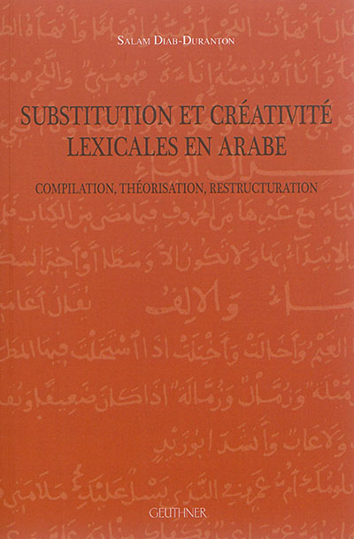 Substitution et créativité lexicales en arabe : compilation, théorisation, restructuration
