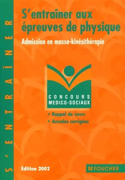S'entraîner aux épreuves de physique : admission en masso-kinésithérapie : rappel de cours, annales corrigées