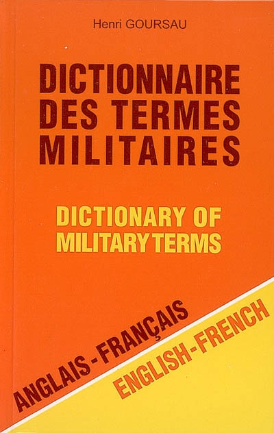 Dictionnaire des termes militaires : anglais-français. Dictionary of military terms : english-french