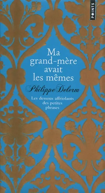 Ma grand-mère avait les mêmes : les dessous affriolants des petites phrases : collector