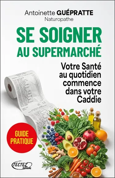 Se soigner au supermarché : votre santé au quotidien commence dans votre caddie : guide pratique