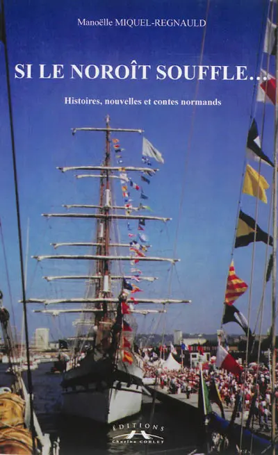 Si le Noroît souffle... : histoires, nouvelles et contes normands
