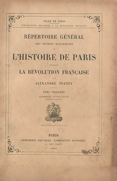 Répertoire général des sources manuscrites de l'histoire de Paris pendant la Révolution française. Vol. 3. Assemblée constituante : (troisième partie)