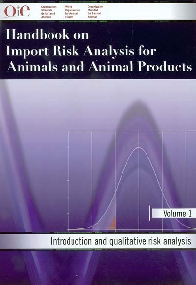 Handbook on import risk analysis for animals and animal products. Vol. 1. Introduction and qualitative risk analysis