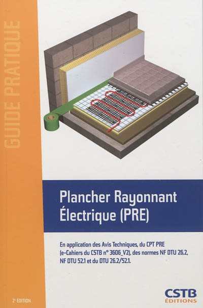 Plancher rayonnant électrique (PRE) : en application des avis techniques du CPT PRE, e-cahiers du CSTB n° 3606-V2, des normes NF DTU 26.2, NF DTU 52.1 et NF DTU 26.2-52.1