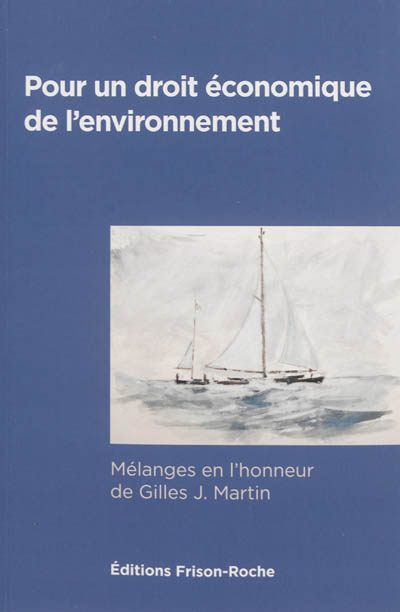 Pour un droit économique de l'environnement : mélanges en l'honneur de Gilles J. Martin