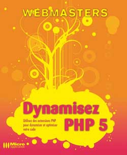 Dynamisez PHP 5 : utilisez les extensions PHP pour dynamiser et optimiser votre code