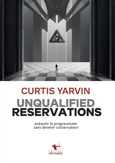 Unqualified reservations : anéantir le progressisme sans devenir conservateur