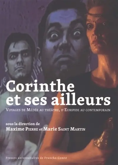 Corinthe et ses ailleurs : voyages de Médée au théâtre, d'Euripide au contemporain Corinthe et ses ailleurs : voyages de Médée au théâtre, d'Euripide au contemporain