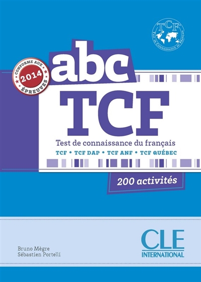 ABC TCF, Test de connaissance du français : TCF, TCF DAP, TCF ANF, TCF Québec : 200 activités