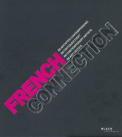 French connection : 88 artistes contemporains, 88 critiques d'art = 88 contemporary artists, 88 art critics