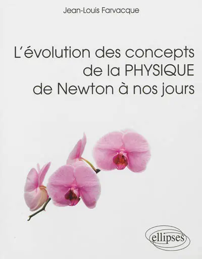L'évolution des concepts de la physique de Newton à nos jours