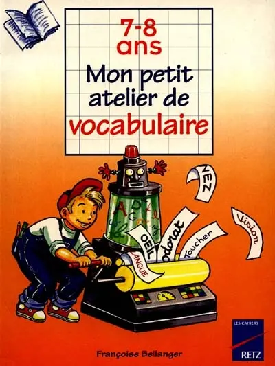 Mon petit atelier de vocabulaire : 7-8 ans