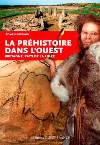 La préhistoire dans l'Ouest : Bretagne, Pays de la Loire