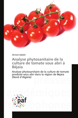 Analyse phytosanitaire de la culture de tomate sous abri à Béjaia : Analyse phytosanitaire de la culture de tomate produite sous abri dans la région de Bejaia (Nord d'A