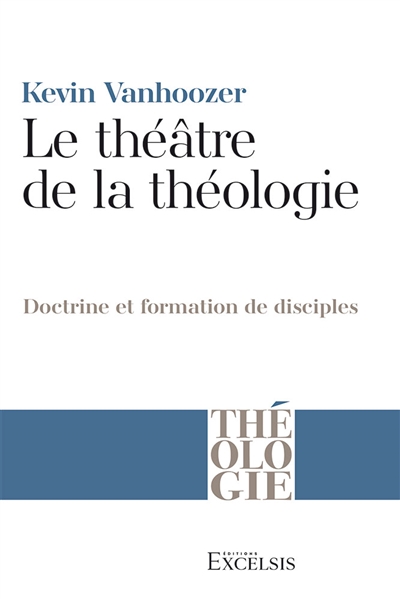 Le théâtre de la théologie : doctrine et formation de disciples