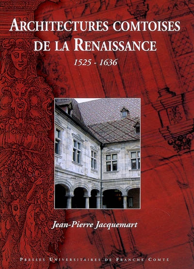 Architectures comtoises de la Renaissance : 1525-1636