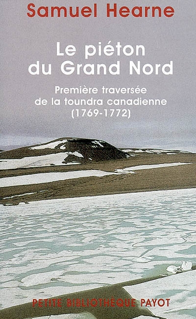 Le piéton du Grand Nord : première traversée de la toundra canadienne (1769-1772)
