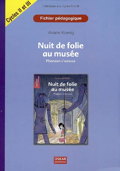 Nuit de folie au musée, Pharaon s'amuse, de Viviane Koenig : dossier pédagogique, littérature aux cycles II et III