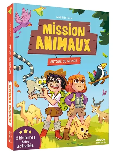 Mission animaux : autour du monde : 3 histoires & des activités