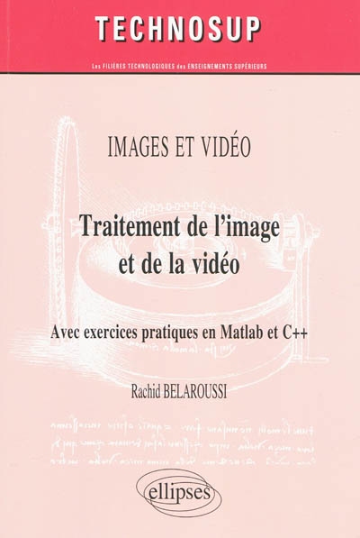 Traitement de l'image et de la vidéo : avec exercices pratiques en Matlab et C++