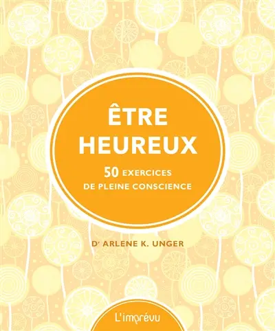 Etre heureux : 50 exercices de pleine conscience