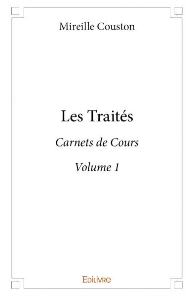 Les traités : volume 1 : Carnets de Cours du Professeur Mireille Couston