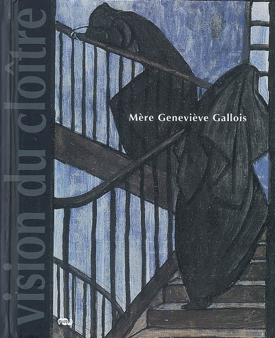 Mère Geneviève Gallois (1888-1962) : vision du cloître au XXe siècle