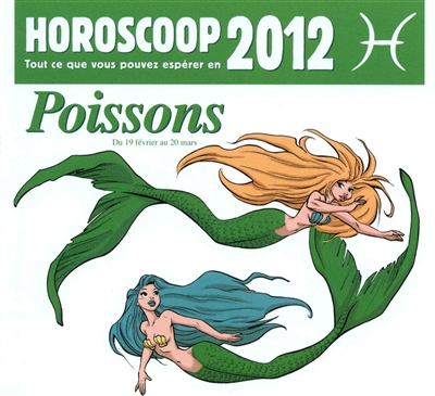 Horoscoop : tout ce que vous pouvez espérer en 2012. Poissons : du 19 février au 20 mars