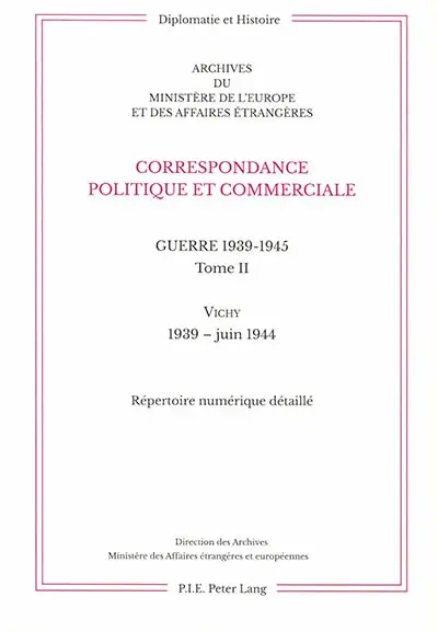 Correspondance politique et commerciale : guerre 1939-1945. Vol. 2. Vichy : 1939-juin 1944 : répertoire numérique détaillé