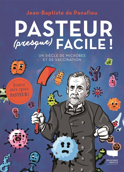Pasteur (presque) facile ! : un siècle de microbes et de vaccination