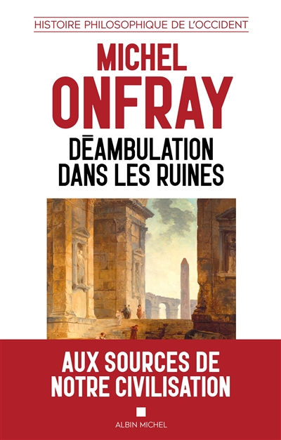 Histoire philosophique de l'Occident. Déambulation dans les ruines