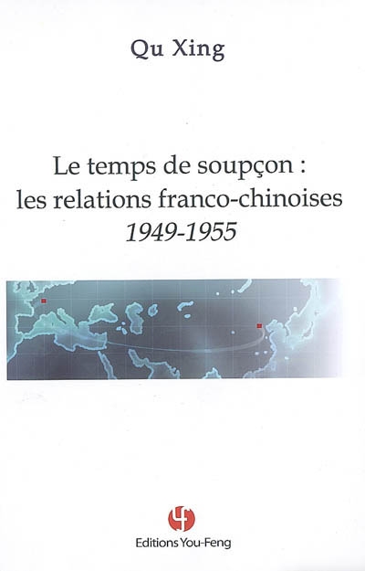 Le temps de soupçon : les relations franco-chinoises, 1949-1955