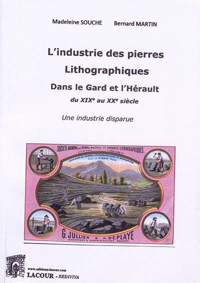 L'industrie des pierres lithographiques dans le Gard et l'Hérault : du XIXe au XXe siècle : une industrie disparue