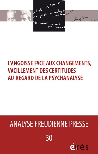 analyse freudienne presse, n° 30. l'angoisse face aux changements, vacillement des certitudes au regard de la psychanalyse