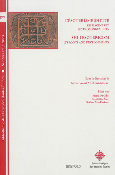 L'ésotérisme shi'ite : ses racines et ses prolongements. Shi'i esotericism : its roots and developments