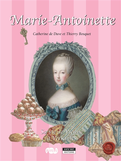 Marie-Antoinette : sa vie de Vienne à Versailles