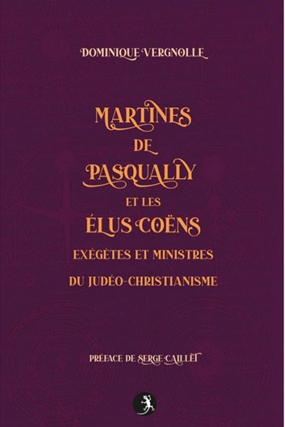 Martinès de Pasqually et les élus coëns : exégètes et ministres du judéo-christianisme