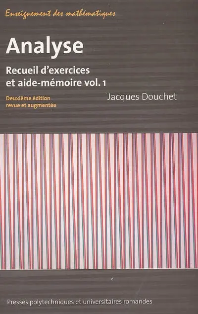 Analyse : recueil d'exercices et aide-mémoire. Vol. 1
