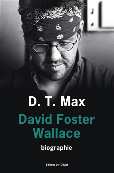 David Foster Wallace : toute histoire d'amour est une histoire de fantômes : biographie